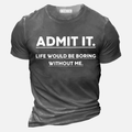 Admit It Life Would Be Boring Without Me Men's Casual T-Shirt