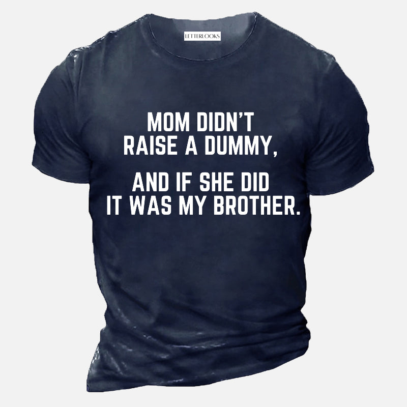 Mom Didn't Raise A Dummy And If She Did It Was My Brother Men's Casual T-Shirt