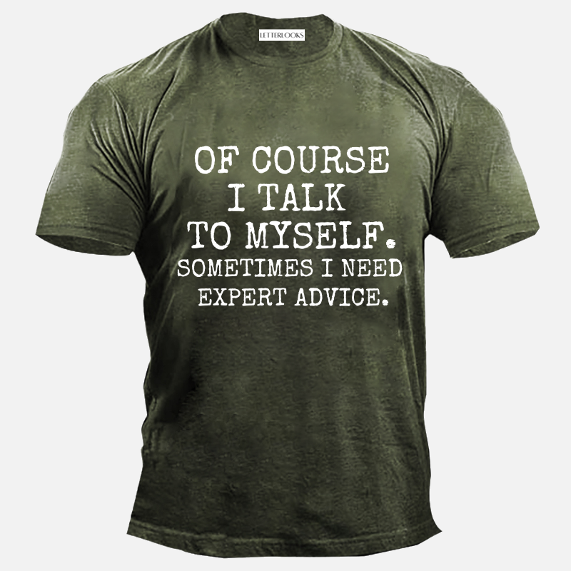 Of Course I Talk To Myself Sometimes I Need Expert Advice Men's Casual T-Shirt